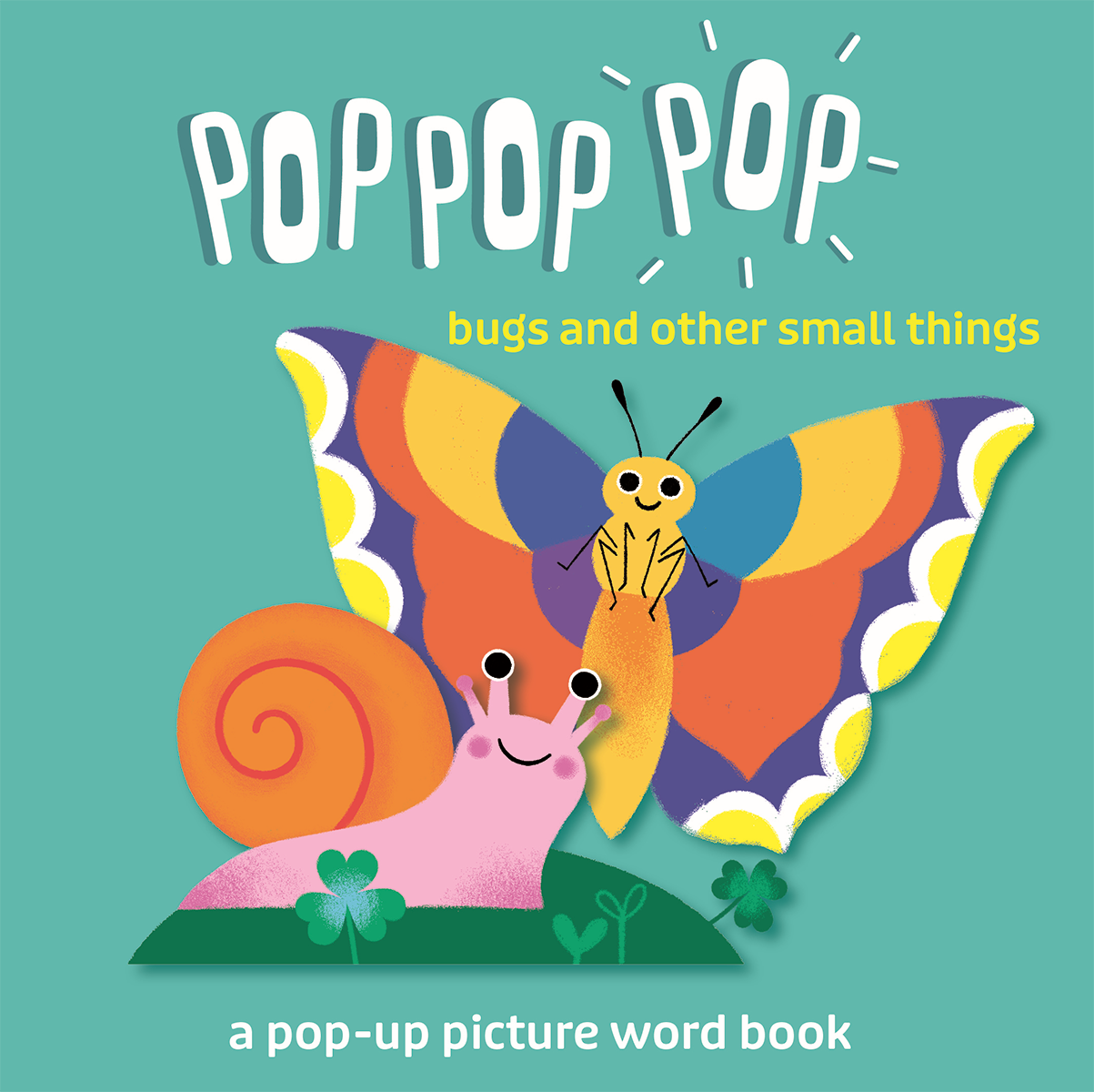 Pop Pop Pop: Bugs and Other Small Things Board Book